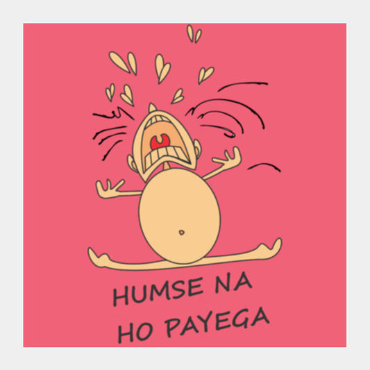 Humse Na Ho Payega Square Art Prints