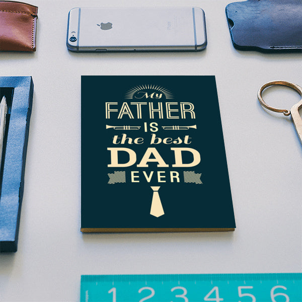 My Father Is The Best Dad Ever | #Fathers Day Special Notebook