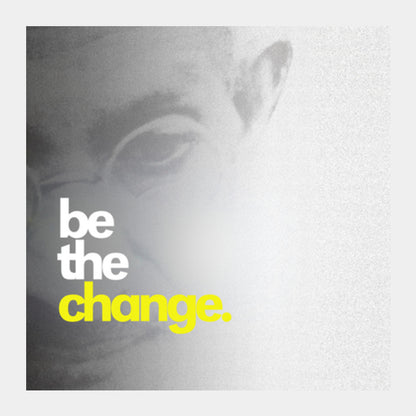 be the change. Square Art Prints