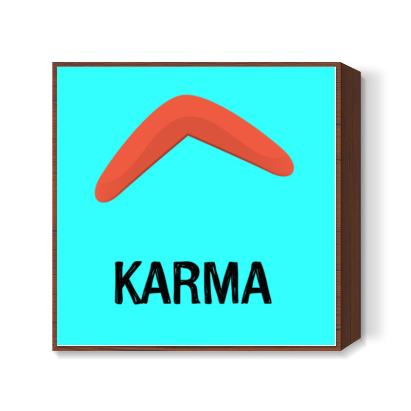 KARMA IS A BOOMERANG Square Art Prints