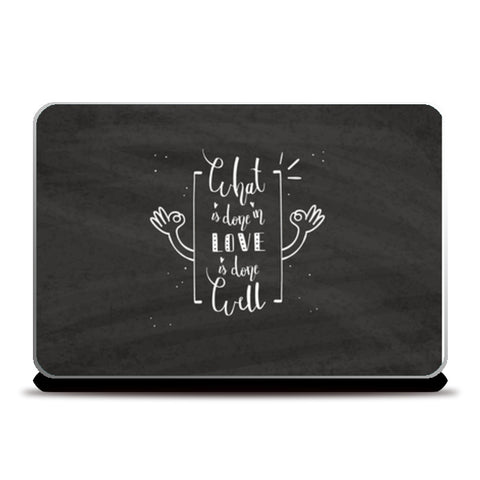 What Is Done In Love Is Done Well  Laptop Skins