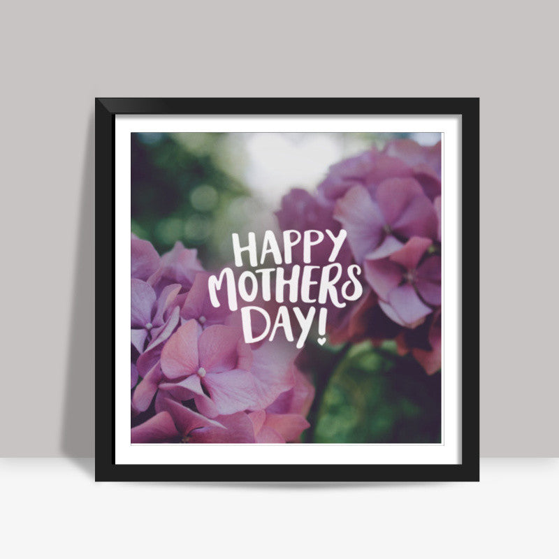 Happy Mothers Day! Square Art Prints