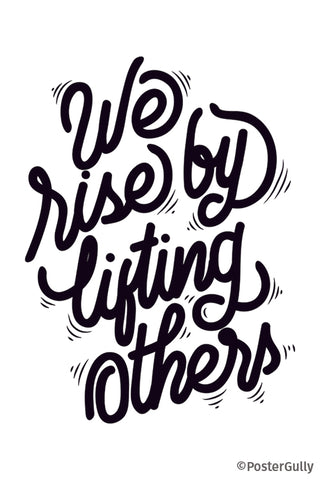 We Rise By Lifting Others Typography Artwork