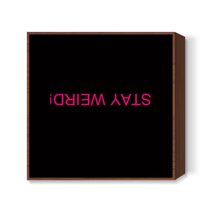 STAY WEIRD Square Art Prints