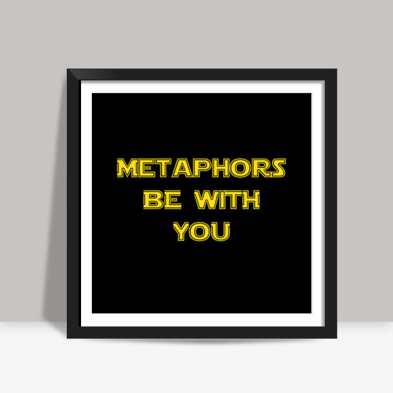 Metaphors be with you ! Square Art Prints