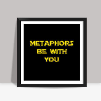 Metaphors be with you ! Square Art Prints