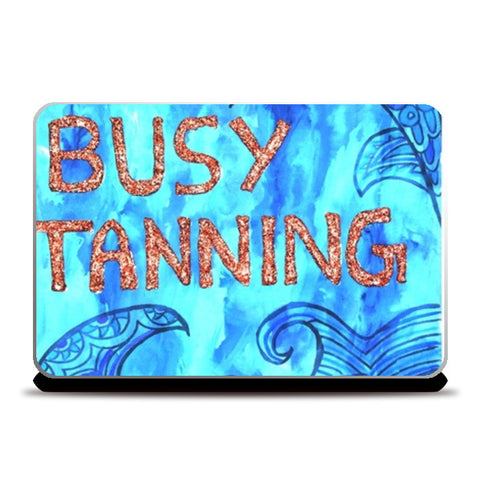 Busy Tanning Laptop Skins