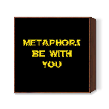 Metaphors be with you ! Square Art Prints