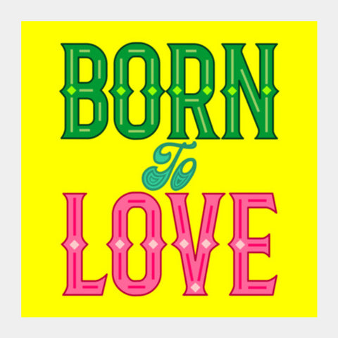 Born To Love Square Art Prints