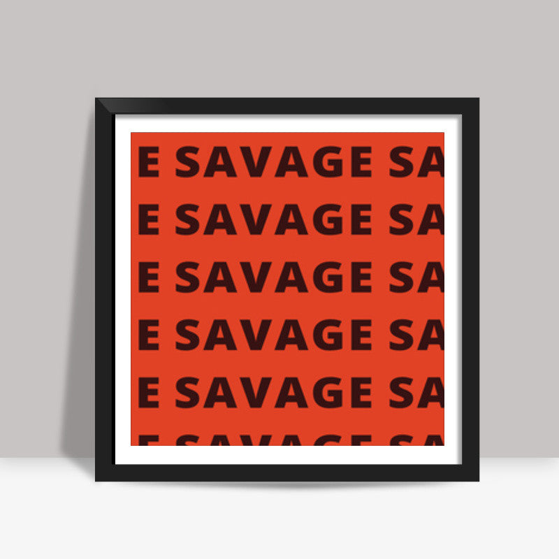 Savage AF Funny Typography Square Art Prints