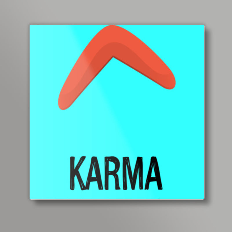 KARMA IS A BOOMERANG Square Art Prints