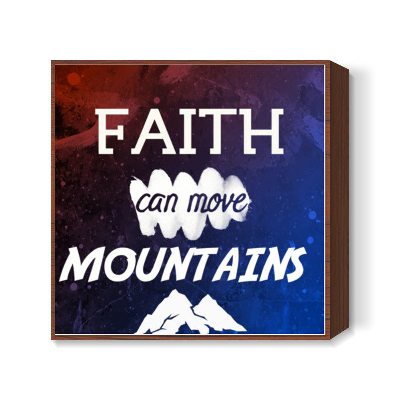 Faith can move Mountains Quote Square Art Prints