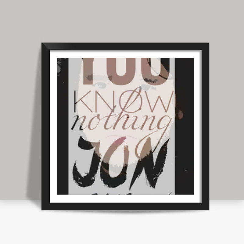 You know nothing Jon Snow Square Art Prints