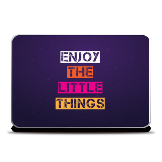 Enjoy The Little Things  Laptop Skins