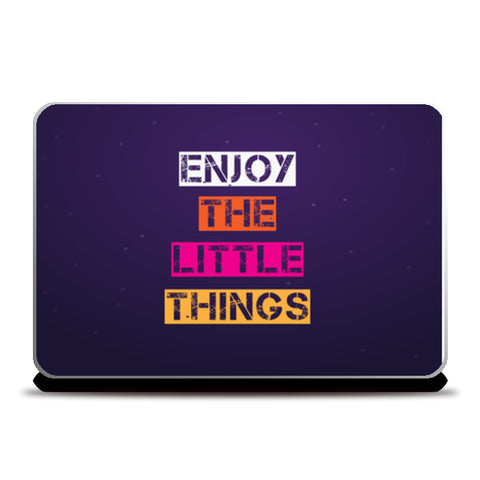Enjoy The Little Things  Laptop Skins