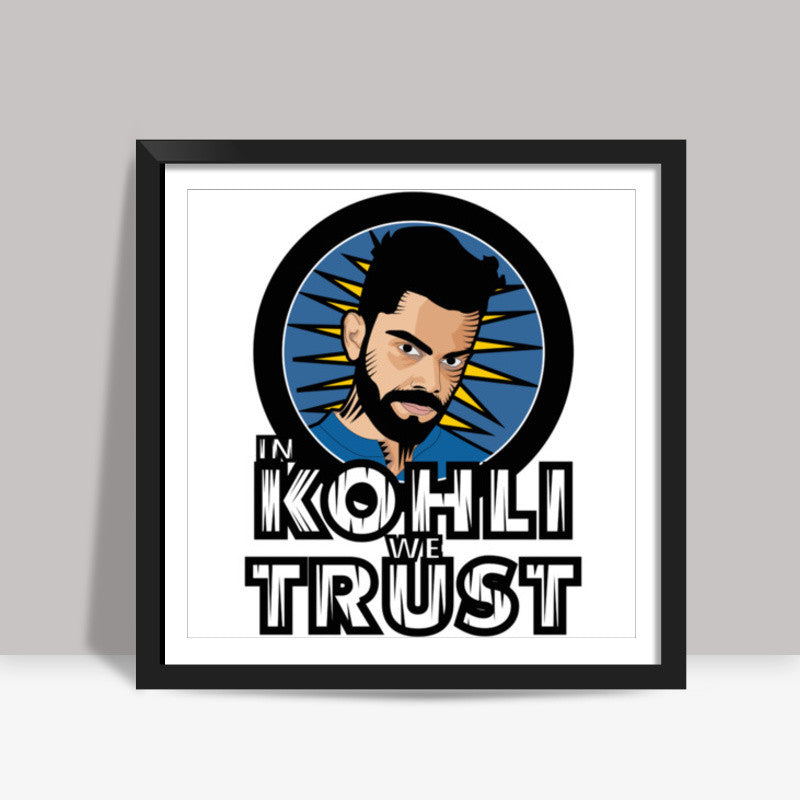 In Kohli We Trust Square Art Prints