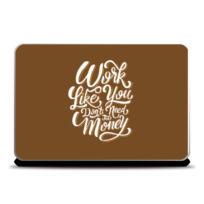 Work Like You Don’T Need The Money Laptop Skins