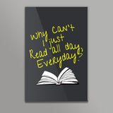 Why Cant I Just Read All Day? Wall Art