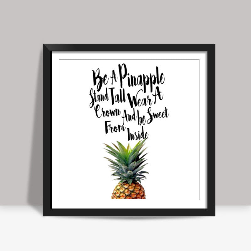 Be A Pinapple. Square Art Prints