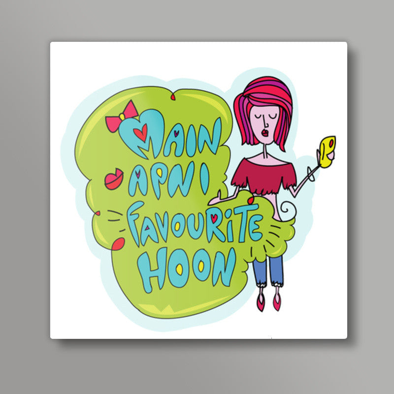 Main Apni Favorite Hoon  Square Art Prints