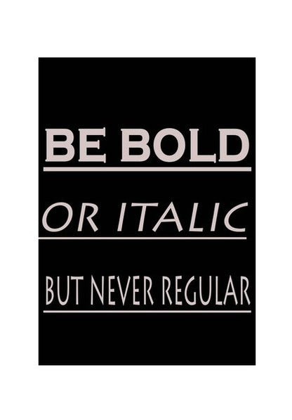 Wall Art, BE BOLD OR ITALIC Wall Art