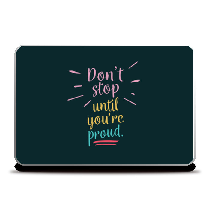 Don’t Stop Unit Youre Proud  Laptop Skins