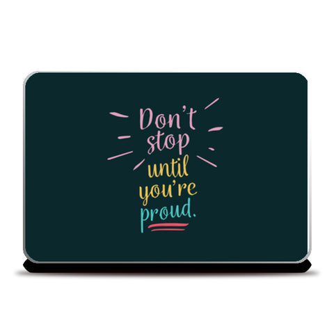 Don’t Stop Unit Youre Proud  Laptop Skins