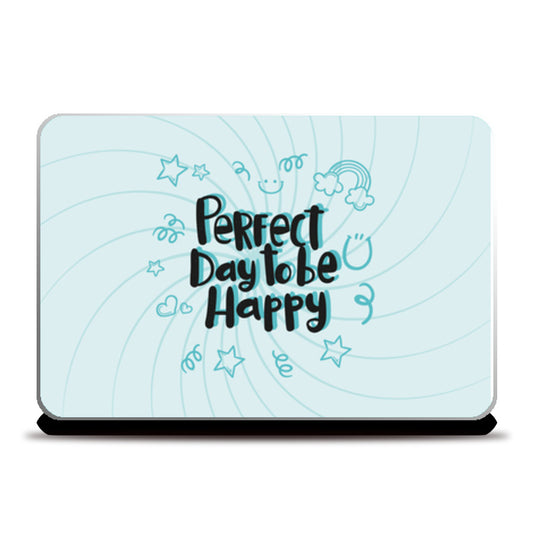 Perfect Day To Be Happy  Laptop Skins