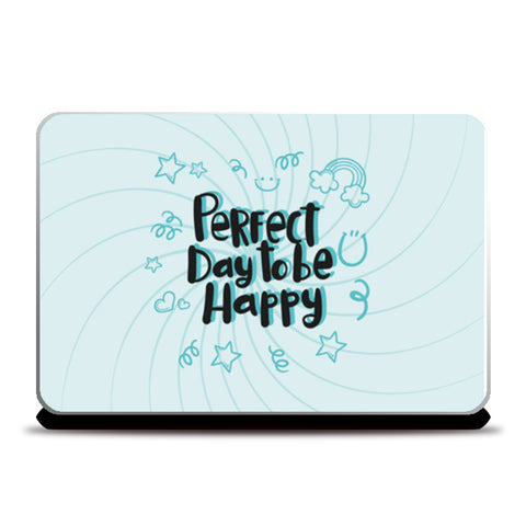 Perfect Day To Be Happy  Laptop Skins