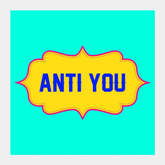 Anti You Square Art Prints PosterGully Specials