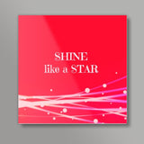 Shine like a STAR Square Art Prints
