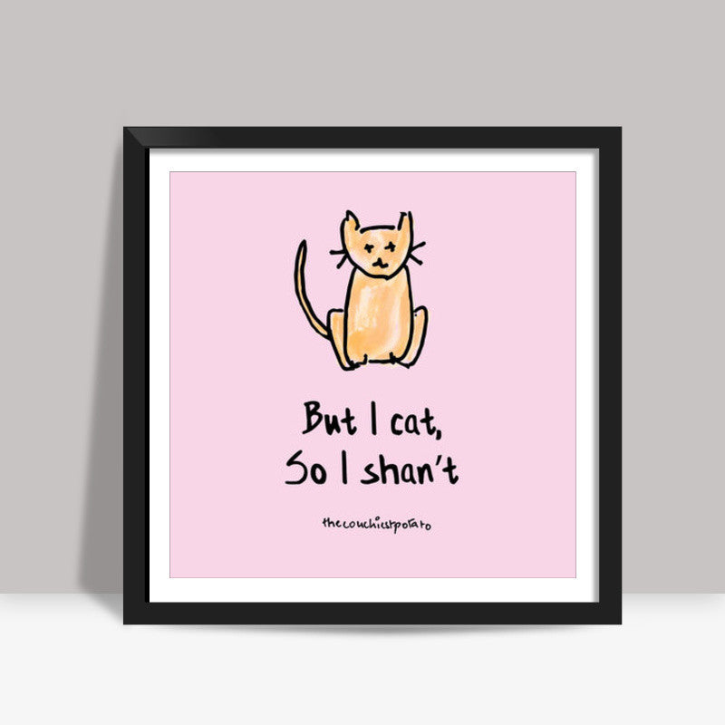 But I cat | The couchiest potato Square Art Prints