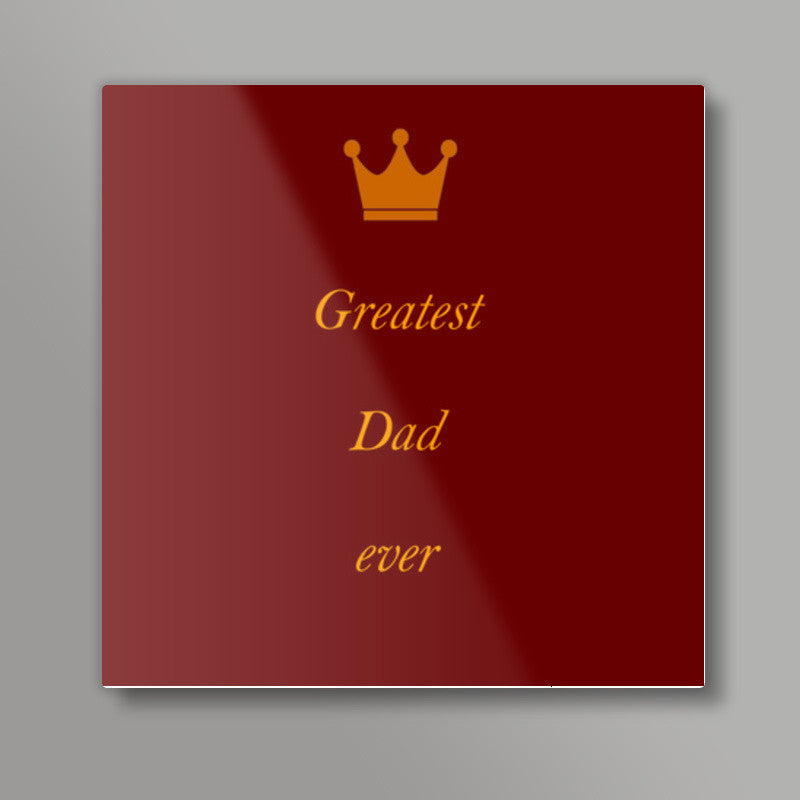 Fathers Day - Greatest Dad ever Square Art Prints