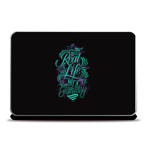 Its Real Life Not A Fantasy  Laptop Skins