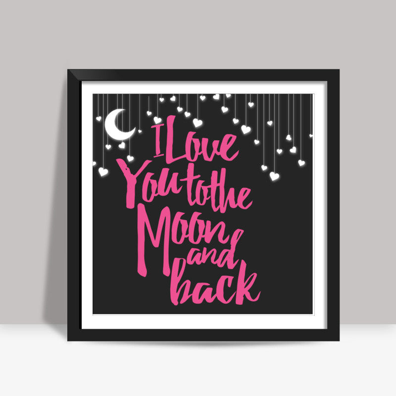 Love you to the moon Square Art Prints