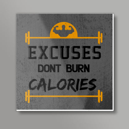 Gym | Excuses Dont Burn Calories Square Art Prints