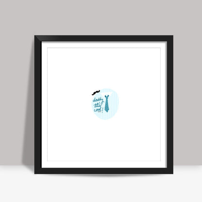 Daddy cool Square Art Prints