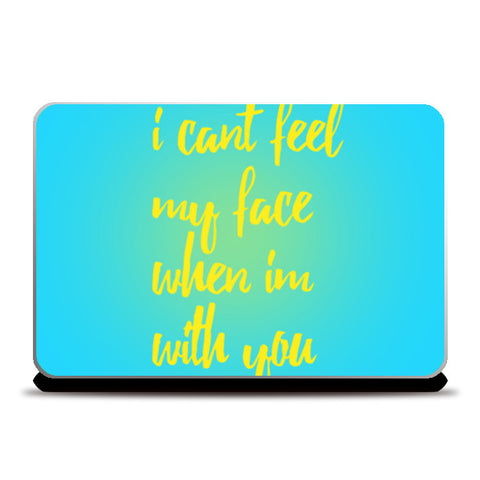 I cant feel my face when Im with you Laptop Skins