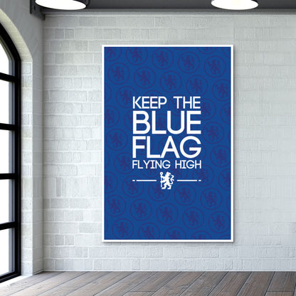 Chelsea - Keep The Blue Flag Flying High! Wall Art