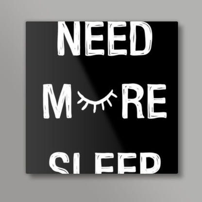 NEED MORE SLEEP Square Art Prints
