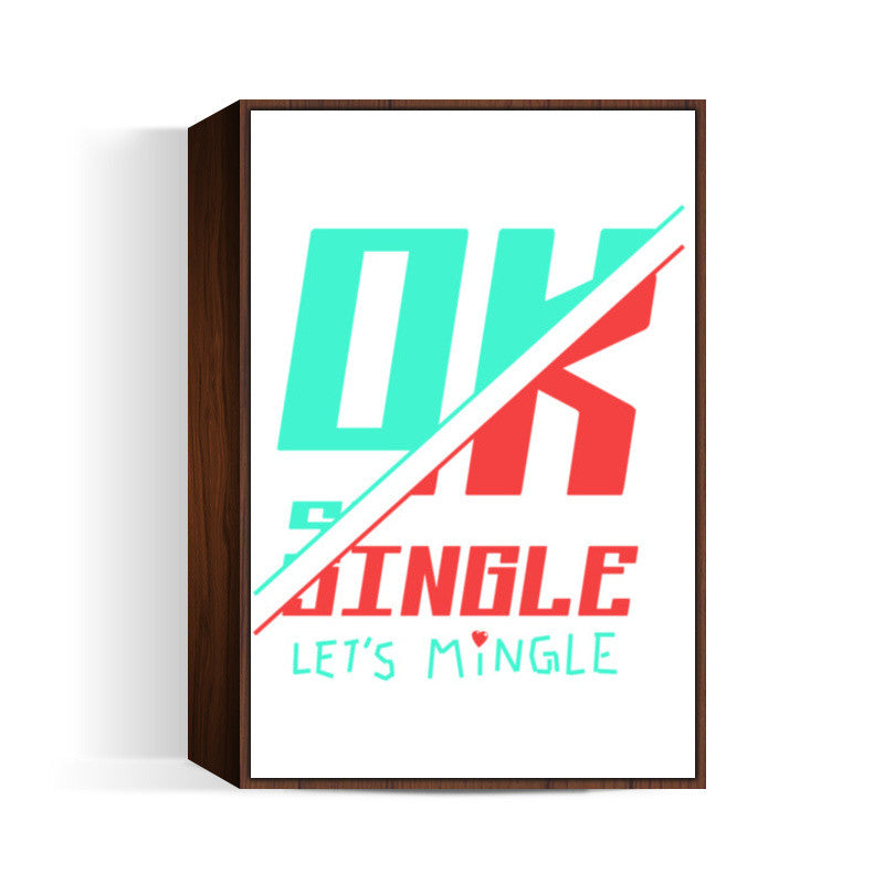 Ok Single Lets Mingle Wall Art