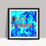 Busy Tanning Square Art Prints
