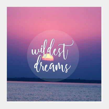 Wildest Dreams Square Art Prints