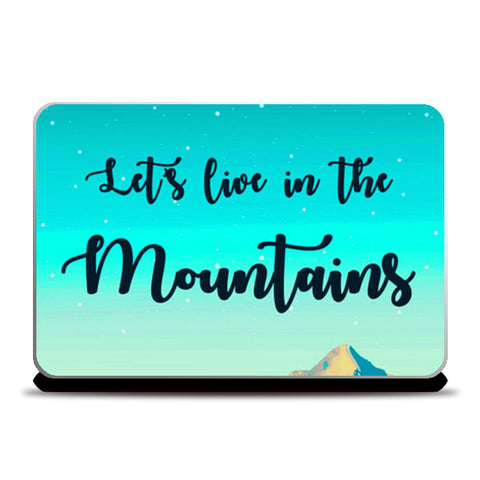 Lets live in the mountains Laptop Skins