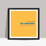 Be Confident Quote Square Art Prints