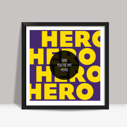 Fathers Day Special HERO Square Art Prints