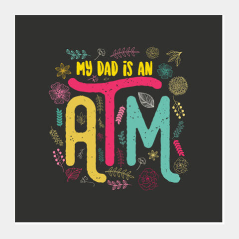 My Dad Is An ATM Square Art Prints PosterGully Specials