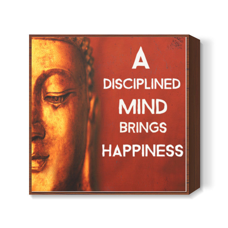 Buddha Quote - A Disciplined Mind Brings Happiness Square Art Prints