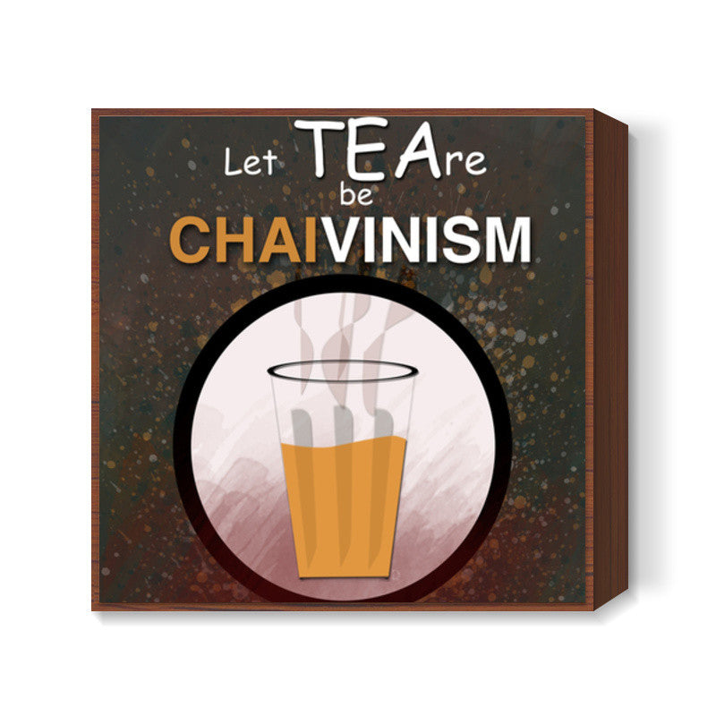 ChaiVinism Square Art Prints