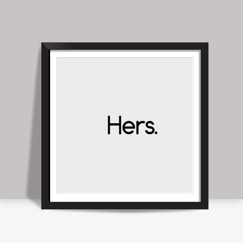 Hers. Square Art Prints